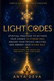 Light Codes: Spiritual Practices to Activate Your Cosmic 12-Strand DNA, Awaken Your Psychic Abilities, and Embody Your Divine Self: Meditations for Individual and Group Light Grid Work