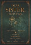 Dear Sister, I Want to Say...: An Open Letter for the Bereaved: a Guided Grief Journal after the Loss of a Sister, a Place to Heal and Remember Her Love Forever