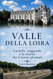 Valle Libri GmbH Viaggio Nella Cultura E Nel Paesaggio- Valle della Loira. Castelli, leggende e le donne che li hanno plasmati
