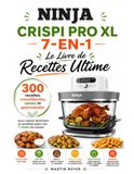 Ninja Crispi Pro XL 7-en-1 : Le Livre de Recettes Ultime