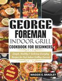 George Foreman Indoor Grill Cookbook for Beginners