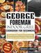 George Foreman Indoor Grill Cookbook for Beginners