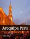 Arequipa Peru: A Luxury Coffee Table Book of Iconic Landmarks