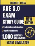 ARE 5.0 Exam Study Guide: Complete Review for All Six Divisions with 1000 Practice Questions and Exam Simulator
