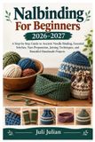 Nalbinding Independently Published Nalbinding For Beginners 2026-2027: A Step-by-Step Guide to Ancient Needle Binding, Essential Stitches, Yarn Preparation, Joining Techniques, and Beau