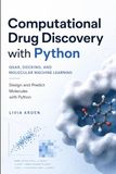 Computational Drug Discovery with Python: QSAR, Docking, and Molecular Machine Learning: Design and Predict Molecules with Python