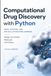 Computational Drug Discovery with Python: QSAR, Docking, and Molecular Machine Learning: Design and Predict Molecules with Python