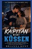Den Kapitän nicht küssen: Eine College-Hockey-Feinde-werden-Liebende-Romanze mit einem Kapitän, einer Studentin, Journalistin, erzwungener Nähe, er verliebt sich zuerst und eine Wahlfamilie (Buch 1)