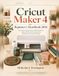 Cricut Maker 4 Beginner’s Handbook 2026: Learn Setup, Design Space, Material Selection, Cutting, Writing, Scoring, Engraving, Debossing, and Project Finishing