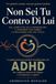 Non Sei Tu Contro Di Lui: La Guida Pratica per Genitori di Adolescenti con ADHD che Vogliono Smettere di Litigare e Ricominciare a Capirsi.