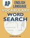 AP English Language Vocabulary Word Search: Games, Practice, Quizzes, and Test Prep for AP Students