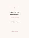 Diario de Embarazo Semana a Semana en Español: Un Recuerdo Especial de Cada Semana, de la 4 a la 40 — Con el Tamaño de tu Bebé, Síntomas y Momentos Especiales