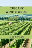 Tuscany Wine Regions: An Expert's Guide to Tuscany Wine Regions, History, Origins, and Flavors