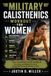 MILITARY CALISTHENICS WORKOUT FOR WOMEN: Forge Unbreakable Strength, Bulletproof Your Body, and Master the Art of Functional Fitness, All Without a Gym