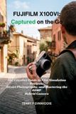 Fujifilm The Mirrorless Camera Masterwork- Fujifilm X100vi