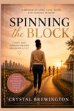 Spinning the Block: How Chasing Love, Marriage, and the American Dream Led Me to Single Motherhood - and Finding Myself