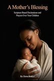 A Mother's Blessing: Scripture‑Based Declarations and Prayers Over Your Children