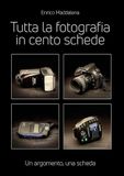Tutta la fotografia in 100 schede