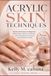 ACRYLIC SKIN TECHNIQUES: Practical Techniques for Beginners: Master Object Selection, Placement, and Encapsulation for Stunning, Long-Lasting Acrylic Nails