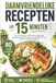 Darmvriendelijke Recepten in 15 Minuten: 80 snelle en eenvoudige recepten voor een gevarieerd eetpatroon met alledaagse ingrediënten