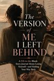 The Version of Me I Left Behind: A Fill-in-the-Blank Story Journal About Losing Yourself—and Finding Your Way Back