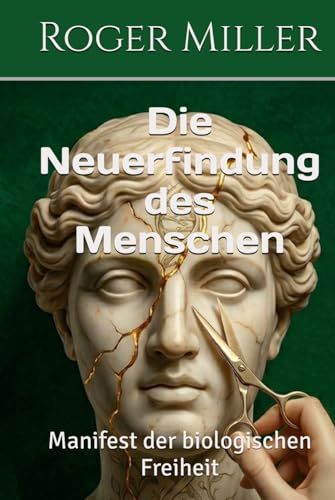 Die Neuerfindung des Menschen: Manifest der biologischen Freiheit