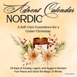 Christmas Self Care for Women: A Cozy Nordic Advent Calendar & Daily Festive Guide for Adults/ A 24-Day Countdown of Koselig, Lagom, & Hygge to Pause & Practice Mindfulness
