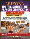 ARIZONA TRAFFIC CONTROL AND FLAGGER CERTIFICATION MASTERY GUIDE 2026/2027