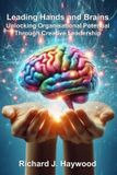 Leading Libri GmbH Leading Hands and Brains: Unlocking Organisational Potential Through Creative Leadership