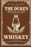 The Duke's The Duke's Official Whiskey Guide and Logbook: A Gentleman's Companion for Tasting, Judging, and Recording Fine Spirits