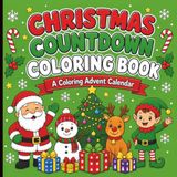Christmas Advent Calendar Coloring Book: 25 Days of Festive Holiday Fun for Kids Featuring Santa, Elves, Reindeer, Presents and Magical Christmas Scenes