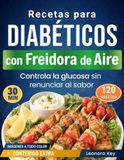 Recetas Airfryer Diabetic Recipes: 120 Type 2 Diabetes Dishes Ready in Under 30 Minutes to Control Glucose