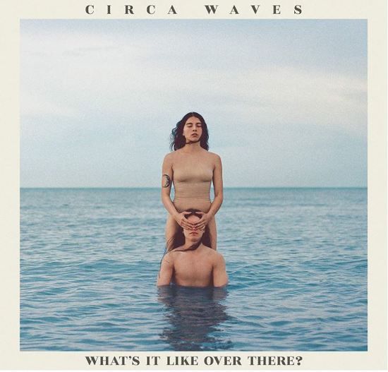 Circa Waves - What'S It Like Over There