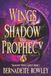 Wings Bernadette Rowley Fantasy Wings of Shadow and Prophecy Paperback