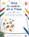 One Question at a Time: An Interactive Art Journal of Gratitude, Hope, and Kindness