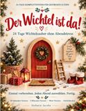 Der Wichtel ist da!: 24 Tage Wichtelzauber ohne Abendstress