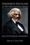 Frederick Libri GmbH Frederick Douglass As The Voice Against Chains: How Truth Breaks Oppression