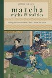 Matcha Myths & Realities: 101 Questions to Sort Fact from Fiction