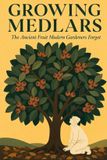 Growing Independently Published Growing Medlars: The Ancient Fruit Modern Gardeners Forgot Paperback