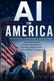 AI in America: From Dartmouth to the AI Revolution, How the United States Built Artificial Intelligence