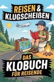 Reisen und Klugscheißen: Das Klobuch für Reisende – Verrückte Orte, kuriose Bräuche und Kloregeln rund um den Globus. Das perfekte Geschenk für alle, die das Reisen lieben!