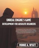 UNREAL ENGINE 5 GAME DEVELOPMENT FOR ABSOLUTE BEGINNERS