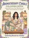 Aromatherapy Candle Coloring Book: Cozy Self-Care, Warm Tea, Plush Blankets, Candlelit Rooms, and Calm Home Rituals for Adults