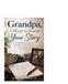 Grandpa, I Want To Know Your Story: A Guided Keepsake Journal for Grandfathers to Share Their Life, Wisdom, and Love with Their Grandchildren