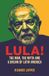 Lula!: Bloomsbury Continuum Lula!: The Man, The Myth and a Dream of Latin America Hardcover
