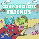 Cosy Axolotl Friends: Livre de Coloriage Bold and Easy pour Adultes et Enfants