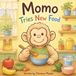Momo Tries New Food: A Fun and Cute Toddler Book to Encourage Healthy Eating, Trying New Fruits and Vegetables, and Overcoming Picky Eating: 6