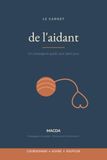 Le Carnet de l'aidant: Un compagnon guidé pour accompagner un proche atteint d'Alzheimer – démarches, suivi, répit