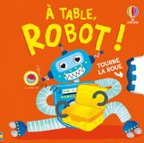 Usborne Tourne la roue- A table, robot !