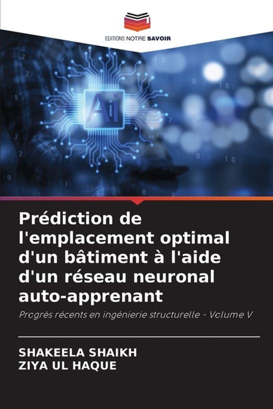 Prédiction Editions Notre Savoir Prédiction de l'emplacement optimal d'un bâtiment à l'aide d'un réseau neuronal auto-apprenant
